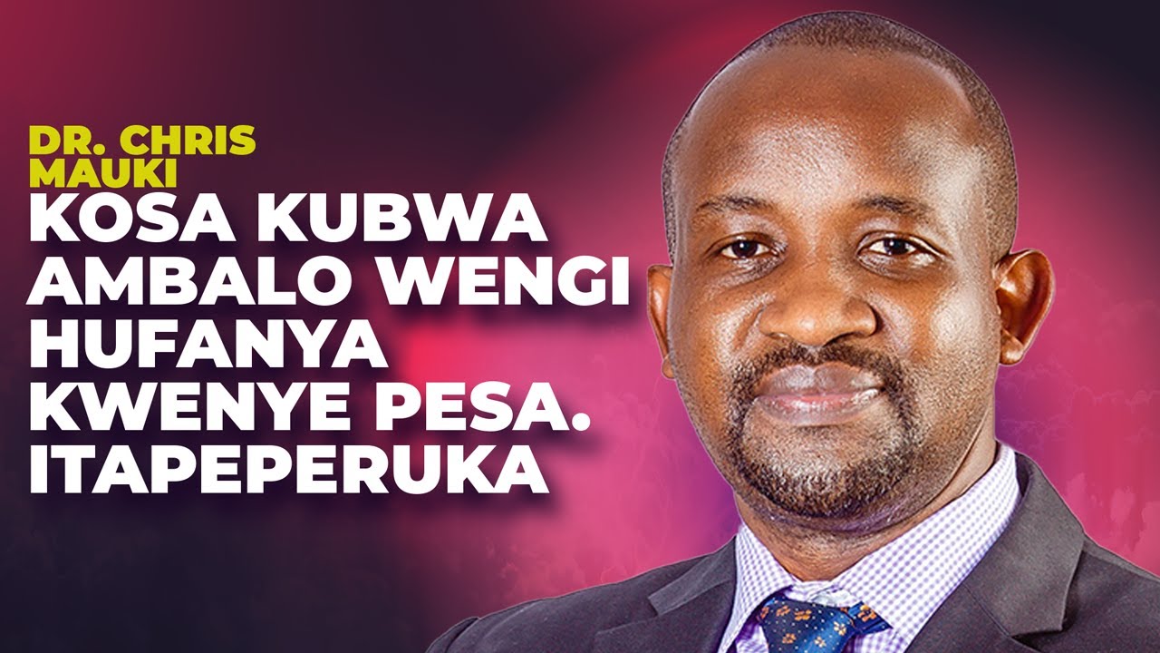 DR. CHRIS MAUKI: KOSA KUBWA AMBALO WENGI HUFANYA KWENYE PESA. ITAPEPERUKA