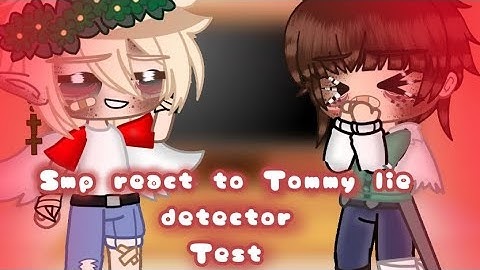[Smp react to Tommy lie detector test] {idk if original or not-}