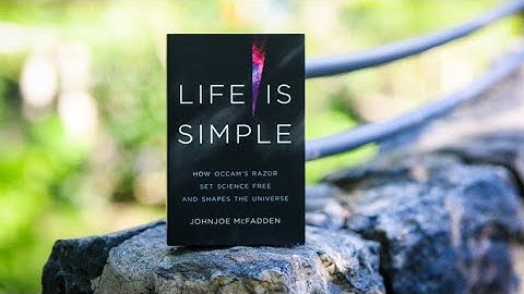 Life is Simple  - Johnjoe McFadden - How Occam’s Razor Set Science Free And Unlocked The Universe