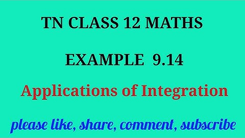 Tn 12 maths | example 9.14 | state board |Applications of integration|chapter 9| gmrrao maths |