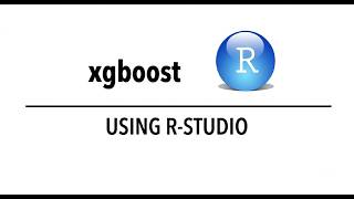 XGBoost (Supervised Machine Learning using RStudio)