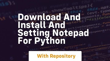 Download and install and setting notepad for python
