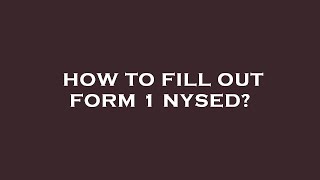 How to fill out form 1 nysed