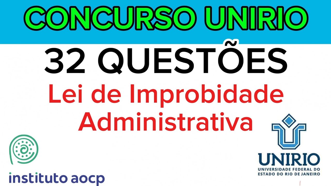 CONCURSO UNIRIO - 32QUESTÕES DA LEI DE IMPROBIDADE  -  INSTITUTO AOCP. SOLICITE O MATERIAL