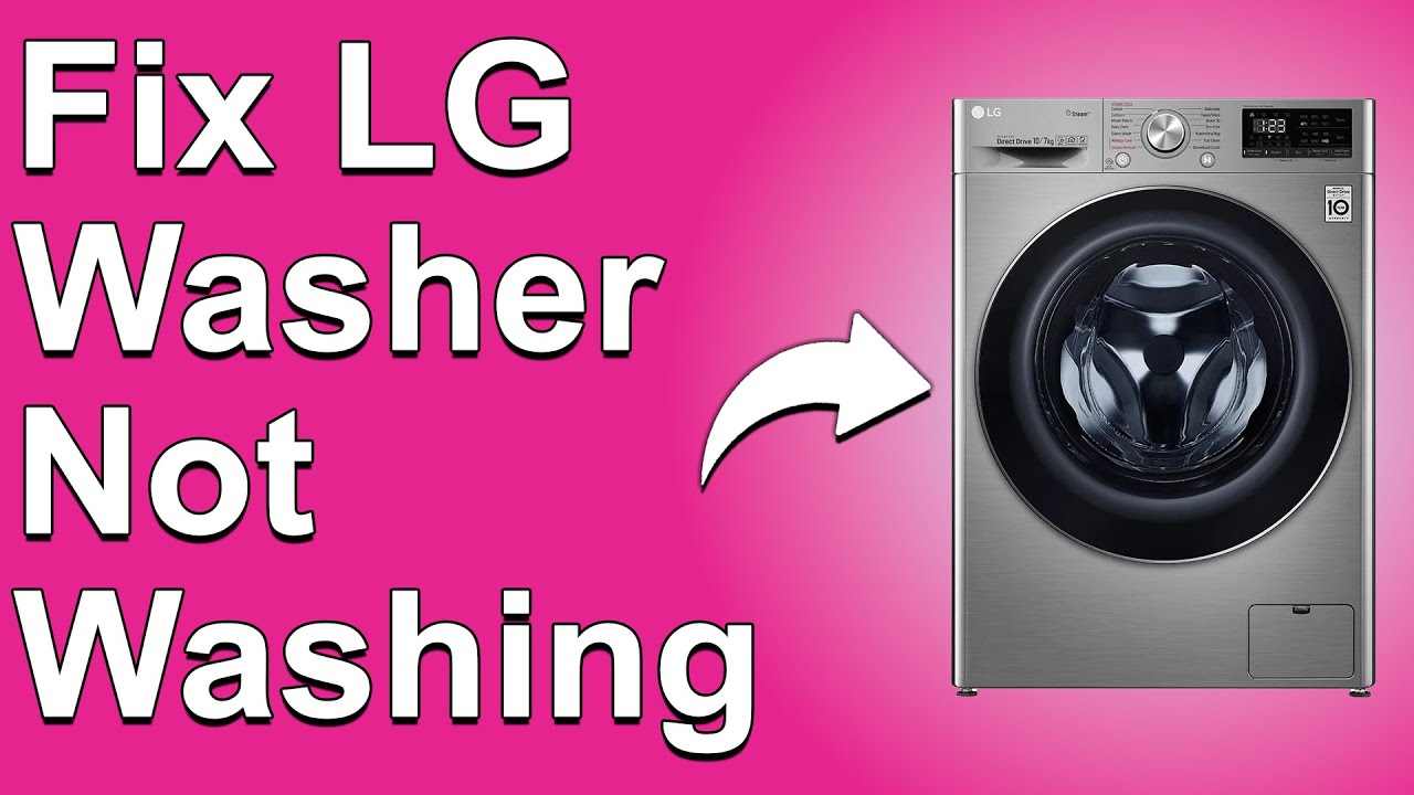 How To Fix LG Washer Not Washing Causes & Solutions When LG Isn