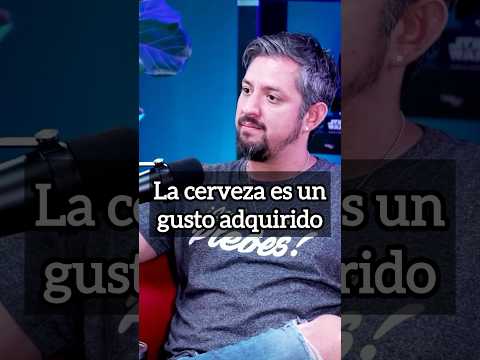 La cerveza es un gusto adquirido.