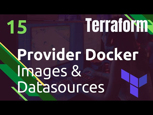 TERRAFORM - 15. Provider Docker : data source, registry, images...