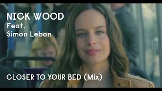 Nick Wood Featuring Simon Le Bon - Closer To Your Bed (Mix)