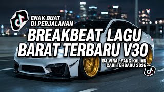 DJ BREAKBEAT BARAT VIRAL 2026 V30🔥 FULL BASS JEDAG JEDUG NONSTOP | EDM TERHITS TIKTOK 2026