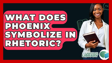 What Does Phoenix Symbolize In Rhetoric? - The Language Library