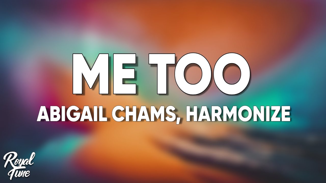 Abigail Chams, Harmonize - Me too (Lyrics) Abigail Chams, Harmonize - Me too (Lyrics)