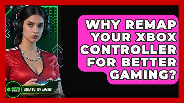Why Remap Your Xbox Controller For Better Gaming? - Green Button Gaming