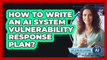 How To Write An AI System Vulnerability Response Plan?