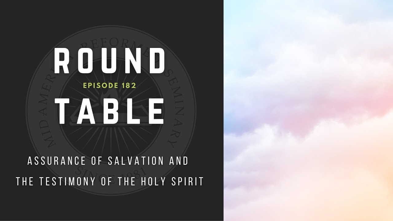 Round Table 182. Assurance of Salvation and the Testimony of the Holy Spirit