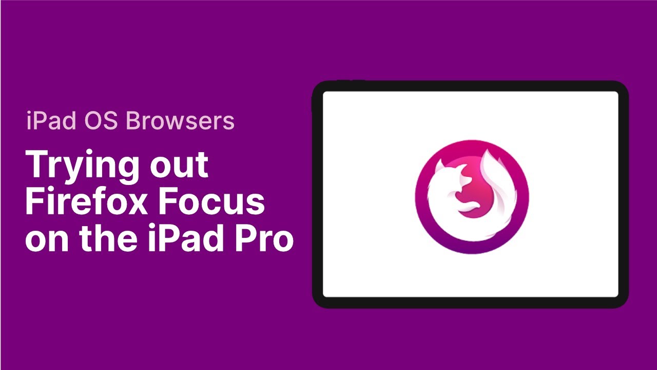 Best Browser for the iPad Pro EP 7: Firefox focus for the iPad Pro 