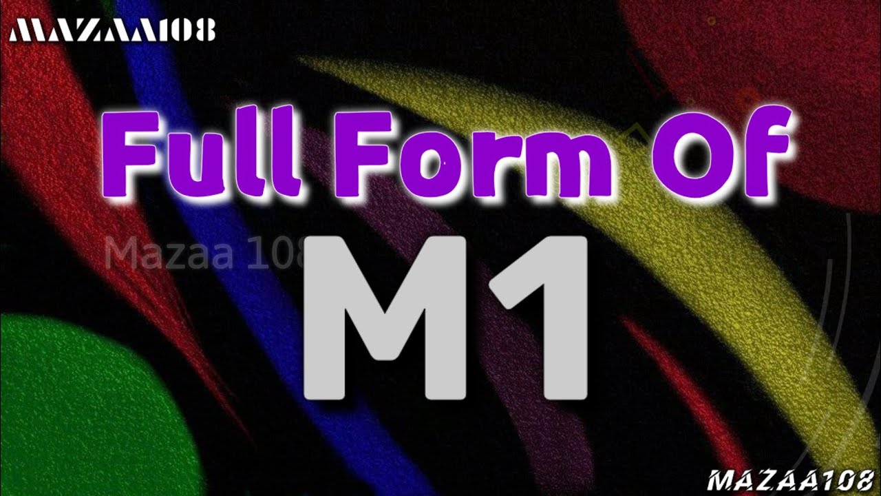 full form of M1 M1 full form full form M1 M1 Means M1 Stands