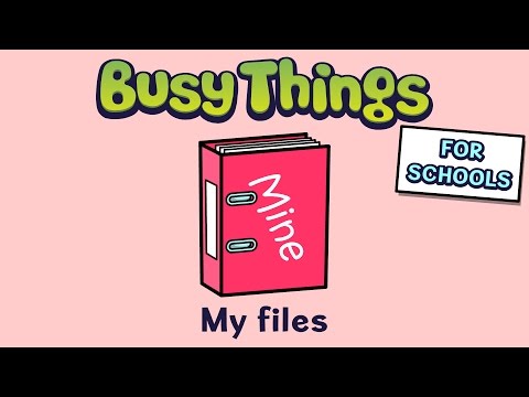 Busy Things video tutorials for Schools  - My Files