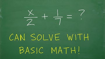 x/2 + 1/7 = ?, you can solve with BASIC MATH!