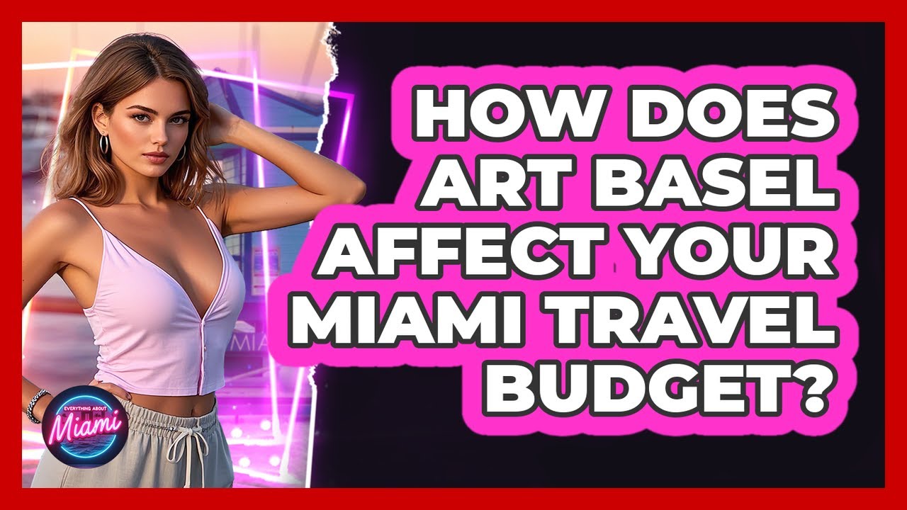 How Does Art Basel Affect Your Miami Travel Budget? - Everything About Miami