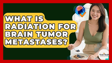 What Is Radiation For Brain Tumor Metastases? - Brain Health Support Network