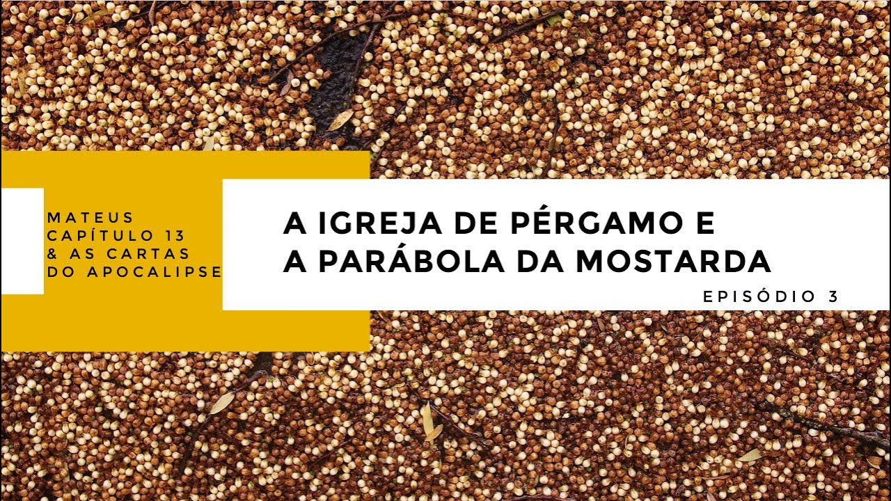Ep. 3 - A Igreja de Pérgamo e a Parábola da Mostarda - [Mateus 13 & as Cartas do Apocalipse]