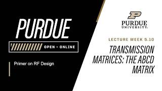 Primer on RF Design | Week 5.10 - Transmission Matrices  The ABCD Matrix | Purdue University