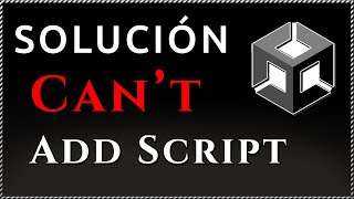 { Cómo solucionar el error CAN'T ADD SCRIPT en Unity } - Serie: Manejo básico de Unity