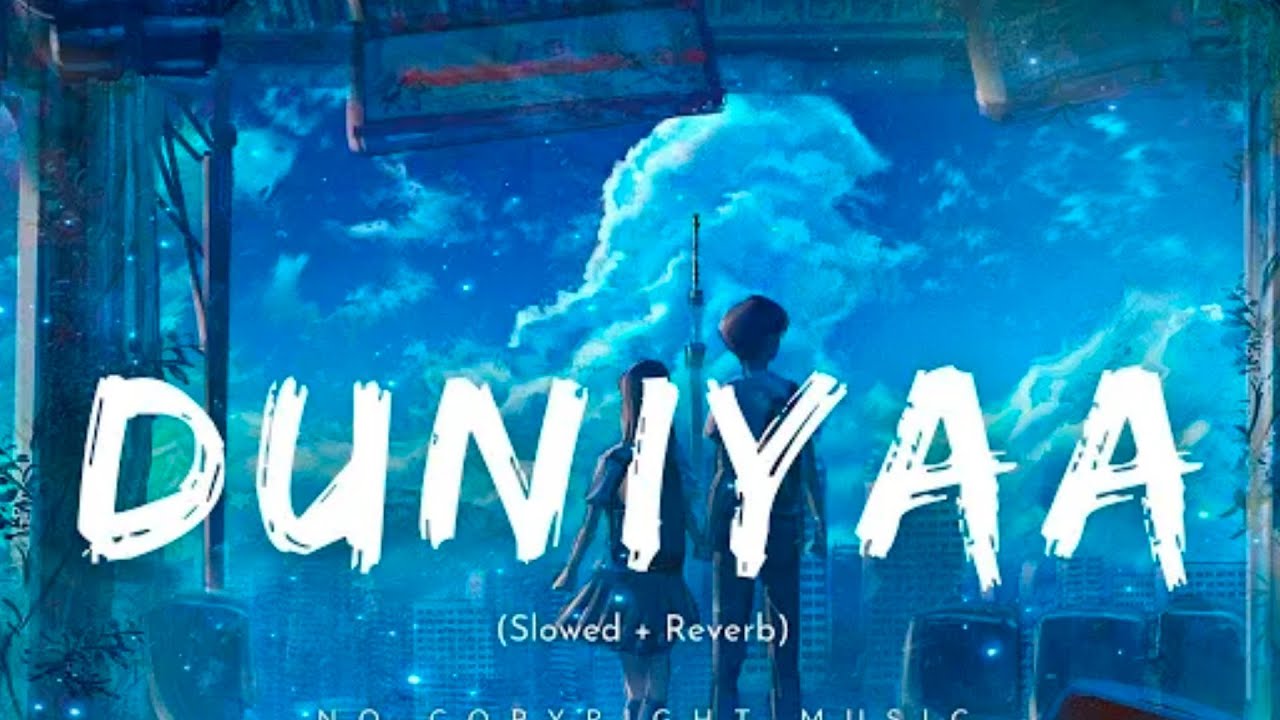 Duniyaa (Slowed + Reverb) No Copyright Music | Songs | Hindi song | New song | NCS | LofiBollywood
