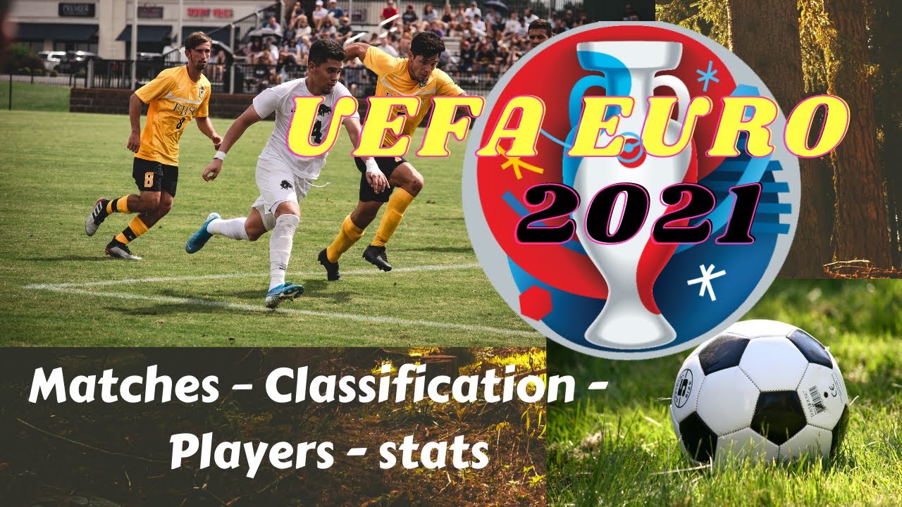 EURO 2020 - (Matches – Classification -  Players - stats)