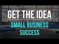 Get The Idea - Small Business Success