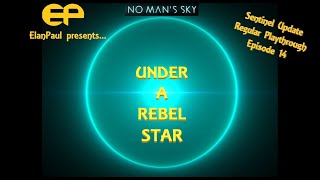 No Man s Sky with ElanPaul - Normal Playthrough Interceptor Update S2E14-Under a Rebel Star