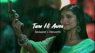 Tum Hi Aana - ( slowed   reverbed ) | Jubin Nautiyal 