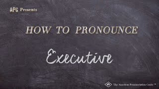 How to Pronounce Executive (Real Life Examples!)