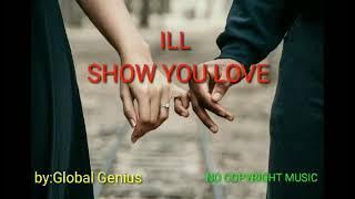 ILL SHOW YOU LOVE | by: Global Genius | NO COPYRIGHT MUSIC | team super a