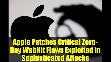 Apple Patches Critical Zero-Day WebKit Flaws Exploited in Sophisticated Attacks