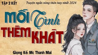 [Tập 2] Mối Tình Thèm Khát - Không nghe phí nửa cuộc đời | Mc Thanh Mai #ketruyendemkhuya