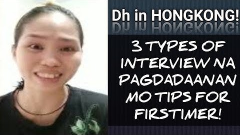 3 TYPES OF INTERVIEW NA PAGDADAANAN MO TIPS FOR FIRSTIMER/DH IN HONGKONG/HONGKONG VLOG.
