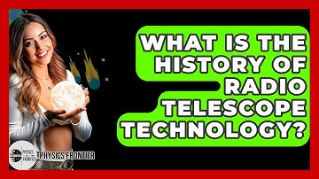 What Is The History Of Radio Telescope Technology? - Physics Frontier