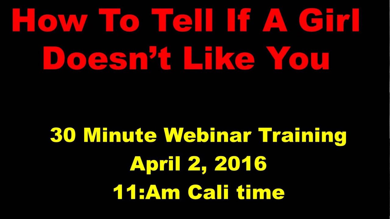 Webinar how to tell if a girl really doesn t like you april 2 2016