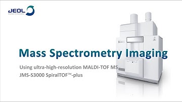 JEOL Introduction to Mass Spectrometry Imaging Using JMS S3000 SpiralTOF™ plus