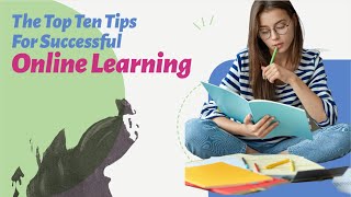 The Top Ten Tips for Successful Online Learning