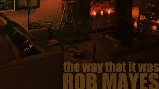 Rob Mayes - The Way That It Was Written by Rob Mayes & Parker Ainsworth Releasing 9/11, ‘20 on AWAL