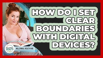 How Do I Set Clear Boundaries With Digital Devices? - Millennial Health Hub