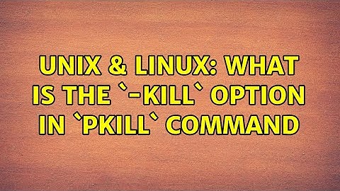 Unix & Linux: What is the `-KILL` option in `pkill` command