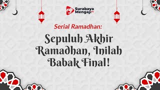 Serial Ramadhan 1444H: Sepuluh Akhir Ramadhan, Inilah Babak Final! - Ustadz Andy Fahmi, Lc., M.H.