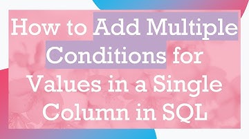 How to Add Multiple Conditions for Values in a Single Column in SQL