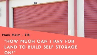 How Much Can I Pay For Land To Build Self Storage On? - 219