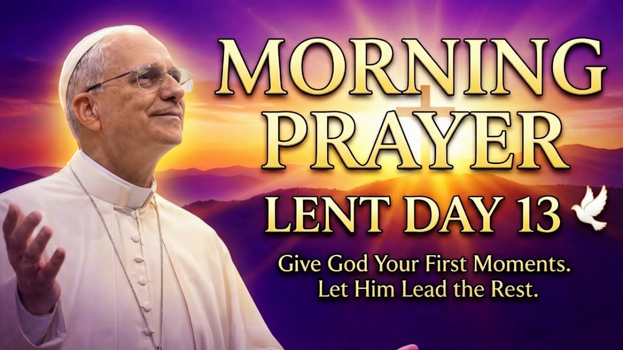 MORNING PRAYER With Pope Leo: Give GOD Your FIRST MOMENTS | Lent Day 13