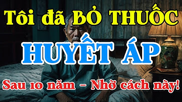 Bác Sĩ Cảnh Báo Đừng Uống Thuốc Huyết Áp Suốt Đời! Tôi Đã Bỏ Thuốc Huyết Áp Nhờ Cách Này!