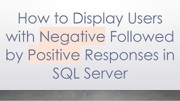 How to Display Users with Negative Followed by Positive Responses in SQL Server